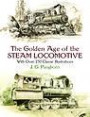 The Golden Age of the Steam Locomotive : With over 250 Classic Illustrations (Trains)