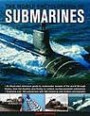 The World Encyclopedia of Submarines: An Illustrated Reference to Underwater Vessels of the World Through History, from the Nautilus and Hunley to Modern Nuclear-powered Submarines