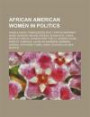 African American Women in Politics: Angela Davis, Condoleezza Rice, Cynthia McKinney, Sandi Jackson, Maxine Waters, Susan Rice