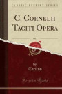 C. Cornelii Taciti Opera, Vol. 2 (Classic Reprint)