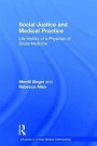 Social Justice and Medical Practice: Life History of a Physician of Social Medicine (Advances in Critical Medical Anthropology)