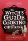 The Witch's Guide to Cooking with Children (Texas Bluebonnet Books)