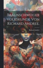 Braunschweiger Volkskunde von Richard Andree