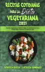 Recetas Cotidianas Para La Dieta Vegetariana 2021: Recetas Vegetarianas Fáciles Y Bajas En Carbohidratos Para Perder Peso Y Mejorar Su Estilo De Vida
