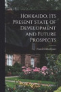 Hokkaido, Its Present State of Development and Future Prospects