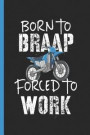 Born To Braap Forced To Work: Motocross Enthusiast Gift Notebook & Journal for Bullets Or Diary, Dot Grid Paper (120 Pages, 6x9)