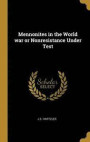 Mennonites in the World War or Nonresistance Under Test