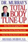 Doctor Murray's Total Body Tune-Up : Slow Down the Aging Process, Keep Your System Running Smoothly, Help Your BodyHeal Itself--for Life!