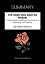 SUMMARY: The Monk Who Sold His Ferrari: A Fable About Fulfilling Your Dreams: Reaching Your Destiny By Robin Sharma