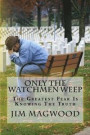 Only the Watchmen Weep: The Greatest Fear Is Knowing the Truth