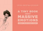 A Tiny Book about Massive Emotions: Own Your Emotions (Pink cover)