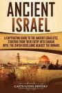 Ancient Israel: A Captivating Guide to the Ancient Israelites, Starting From their Entry into Canaan Until the Jewish Rebellions again
