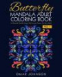 Butterfly Mandala Adult Coloring Book Vol 1: 60 Beautiful Butterfly Designs Wiith Intricate Patterns For Stress Relief