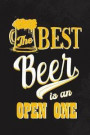 The Best Beer Is An Open One: Blank Lined Notebook Journal Diary Composition Notepad 120 Pages 6x9 Paperback ( Beer ) (Black)