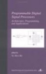 Programmable Digital Signal Processors: Architecture, Programming and Applications (Signal Processing & Communications S.)