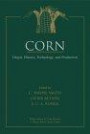 Corn: Origin, History, Technology, and Production (Wiley Series in Crop Science)
