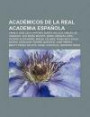 Acad Micos de La Real Academia Espa Ola: Camilo Jos Cela, Antonio Buero Vallejo, Miguel de Unamuno, Ana Mar a Matute, Mario Vargas Llosa