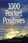 1000 Pocket Positives: Inspiring Quotations to Enlighten, Support, Refresh and Uplift