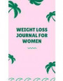 Weight Loss Journal For Women: 12 Month Food & Exercise Journal To Plan Your Food & Control Your Weight (Food Journals To Write In)