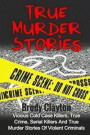 True Murder Stories: Vicious Cold Case Killers, True Crime, Serial Killers And True Murder Stories Of Violent Criminals