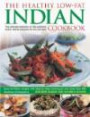 The Healthy Low Fat Indian Cookbook: The Ultimate Collection of Authentic Indian Dishes Adapted for Low-Fat Diets. 160 Easy-to-Follow Recipes with Step-by-Step Techniques and 850 Fabulous Photograph