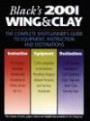 Black's 2001 Wing & Clay: The Complete Shotgunner's Guide to Equipment, Instruction, and Destinations (Black's Wing & Clay: The Complete Shotgunner's Guide to Equipment, Instruction & Destinations)
