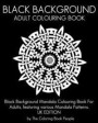 Black Background Adult Colouring Book: UK Edition: Black Background Mandala Colouring Book for Adults, Featuring Various Mandala Patterns