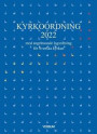 Kyrkoordning 2022 : med angränsande lagstiftning för Svenska kyrkan
