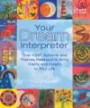 Your Dream Interpreter: Over 1,200 Symbols and Themes Revealed to Bring Clarity and Insight to Your Life