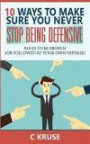 DEFENSIVENESS: 10 Ways To Make Sure You Never Stop Being Defensive: Rules To Be Broken (Or Followed At Your Own Expense) (Volume 2)