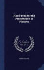 Hand-Book for the Preservation of Pictures
