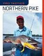 Pro Tactics: Northern Pike: Use the Secrets of the Pros to Catch More and Bigger Pike