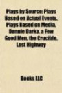Plays by Source (Study Guide): Plays Based on Actual Events, Plays Based on Media, Donnie Darko, a Few Good Men, the Crucible, Lost Highway