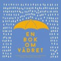 En bok om vädret : från artisk kyla till ökenhetta (Epub3)