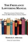 The Freelance Lawyering Manual: What Every Lawyer Needs to Know About the New Temporary Attorney Market