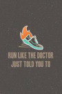 Run Like the Doctor Just Told you To: Runners Notebook - a stylish, colorful and inspirational journal cover with 120 blank, lined pages