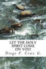 Let the Holy Spirit Come on You!: A practical teaching that will help you become an effective witness of Jesus Christ
