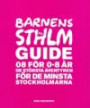Barnens Stockholmsguide : 08 för 0-8 år - de största äventyren för de minsta stockholmarna