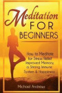Meditation for Beginners: How to Meditate for Stress Relief, Improved Memory, a Strong Immune System & Happiness