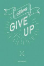 Never give up: A blank lined Notebook for Writing, Planning or Journaling your ideas