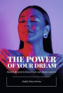 The Power of Your Dream: Discover the Mystery of How to Make Your Dreams Come True