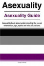 Asexuality. Asexuality Guide. Asexuality book about understanding the sexual orientation, tips, myths and misconceptions