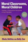 Moral Classrooms, Moral Children: Creating a Constructivist Atmosphere in Early Education, Second Edition (Early Childhood Education)