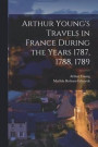 Arthur Young's Travels in France During the Years 1787, 1788, 1789