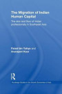 The Migration of Indian Human Capital: The Ebb and Flow of Indian Professionals in Southeast Asia (Routledge Studies in the Growth Economics of Asia)