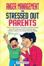Anger Management for Stressed Out Parents: Control your Emotions and Stop Losing your Sh*t with your Kids - Discipline your Children without Terrorizi