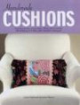 Handmade Cushions : Inspiring Designs Using Beads, Ribbon, Photo Transfer, Foil Stamping and Many Other Beautiful Techniques