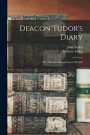 Deacon Tudor's Diary; Or, "memorandoms From 1709, &c