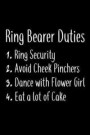 Ring Bearer Duties 1. Ring Security 2. Avoid Cheek Pinchers 3. Dance With Flower Girl 4.Eat a Lot of Cake: Cute Ring Bearer Wedding Journal Gift