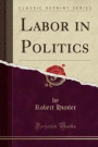 Labor in Politics (Classic Reprint)